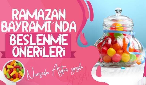 RAMAZAN BAYRAMINDA BESLENME ÖNERİLERİ