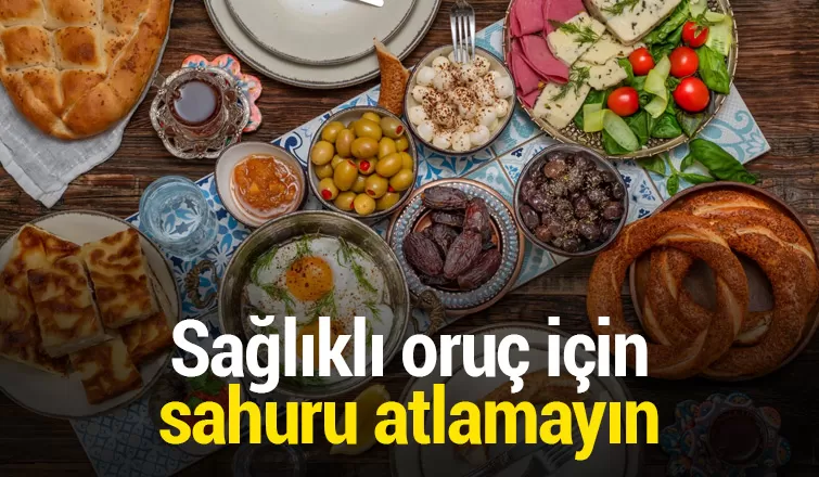 Ramazan'da sağlıklı oruç için sahuru atlamayın