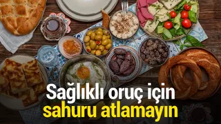 Ramazan'da sağlıklı oruç için sahuru atlamayın
