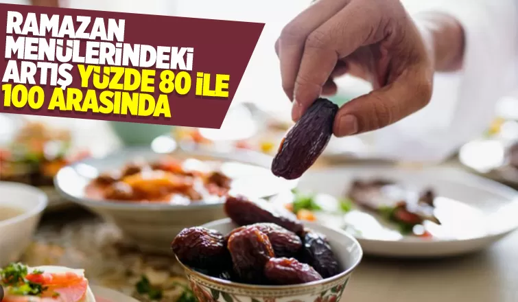 Ramazan menülerindeki artış enflasyonu solladı