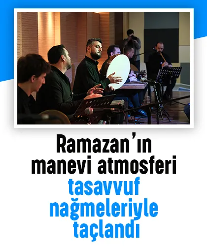 Ramazan’ın manevi atmosferi tasavvuf nağmeleriyle taçlandı