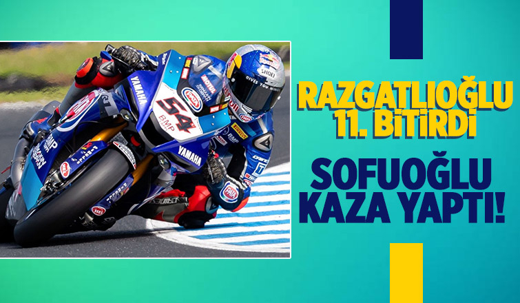Razgatlıoğlu 11. oldu, Sofuoğlu kaza yaptı