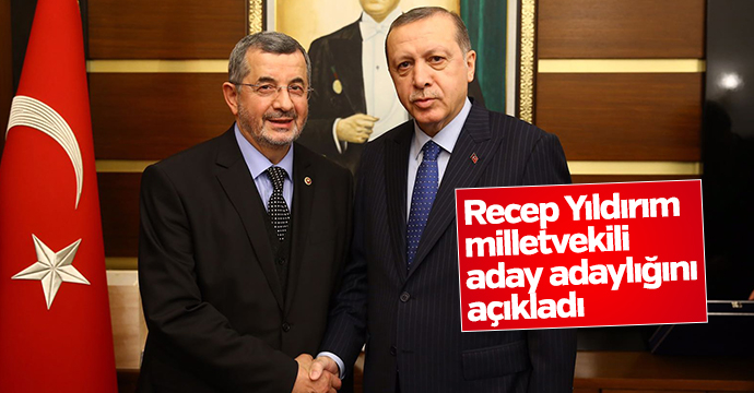 Recep Yıldırım Milletvekili aday adaylığını açıkladı