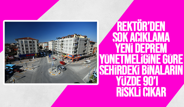 Rektörden korkutan riskli binalar açıklaması!