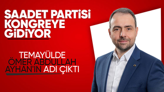 Saadet Partisi'nde Ömer Abdullah Ayhan'ın ismi öne çıkıyor