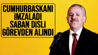 Şaban Dişli görevden alındı