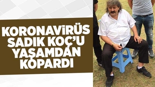 Sadık Koç koronavirüs nedeniyle hayatını kaybetti