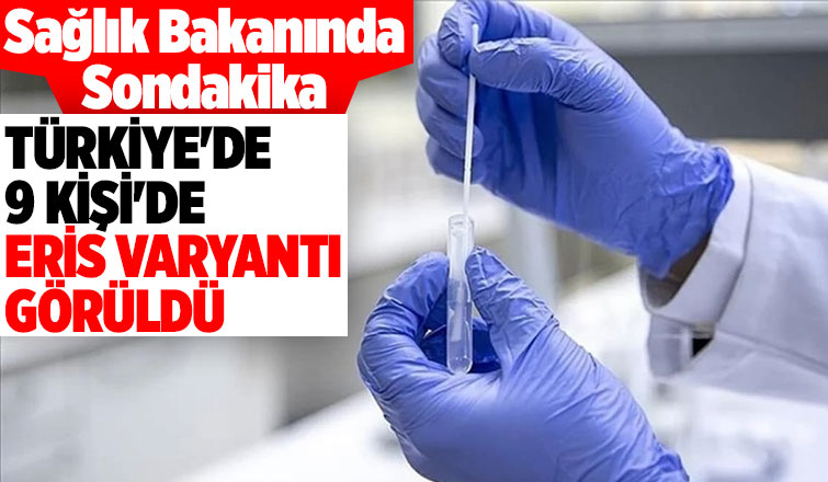 Sağlık Bakanı duyurdu! Eris varyantı Türkiye'de görüldü
