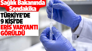 Sağlık Bakanı duyurdu! Eris varyantı Türkiye'de görüldü