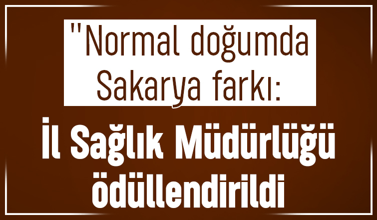 Sağlık Bakanlığı Sakarya'yı ödüllendirdi