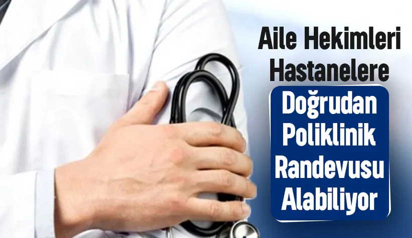 Sağlık Müdürlüğü açıkladı: Aile hekimleri hastane randevusu alıyor