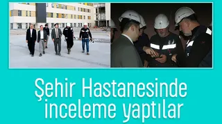 Sağlık Müdürü'nden Şehir Hastanesi'nde inceleme