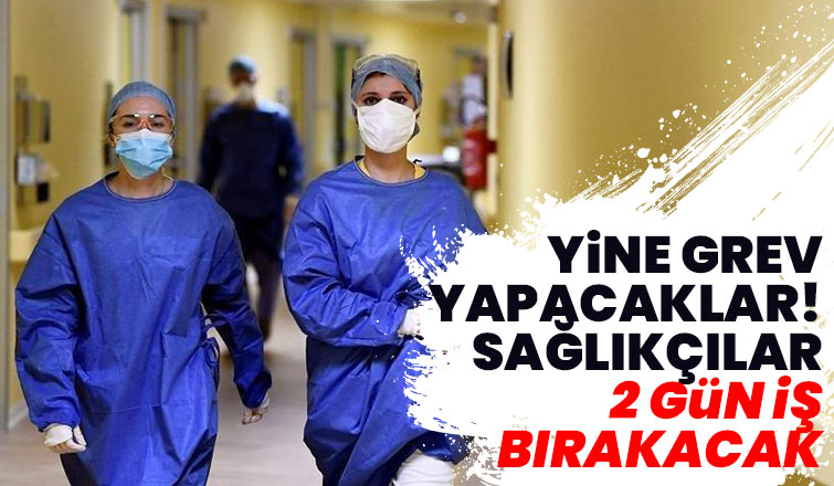 Sağlıkçılar 2 gün iş bırakacak