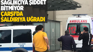 Sağlıkçıya saldırdılar