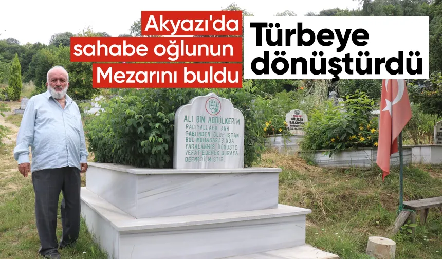 Sahabe oğlunun mezarını bulup, türbeye dönüştürdü