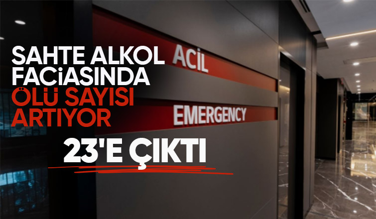 Sahte alkolden ölenlerin sayısı 23 e çıktı