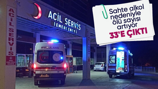 Sahte alkolden ölenlerin sayısı 33'e çıktı