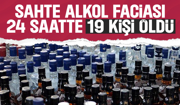 Sahte alkolden son 24 saatte 19 kişi öldü