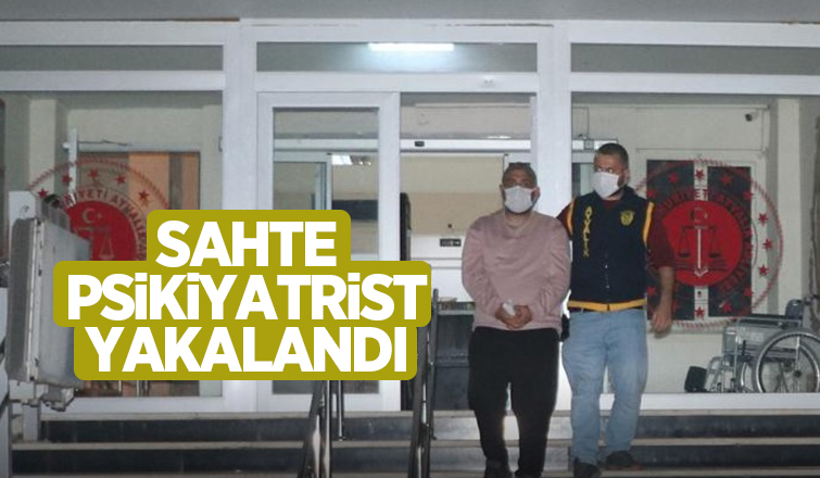 Sahte psikiyatrist yakalandı