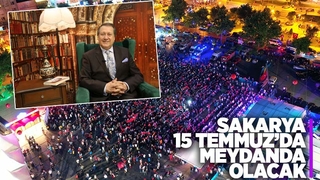 Sakarya 15 Temmuz'da meydanda olacak
