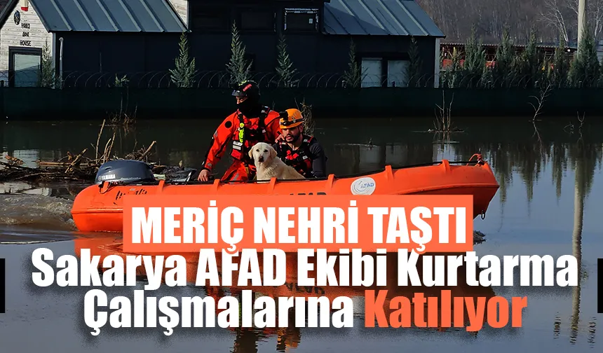 Sakarya AFAD ekibi taşkının yaşanan Edirne'de