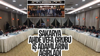 Sakarya Ahde Vefa Grubu iş adamlarını misafir etti