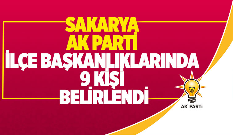 Sakarya AK Parti İlçe başkanları belli oldu
