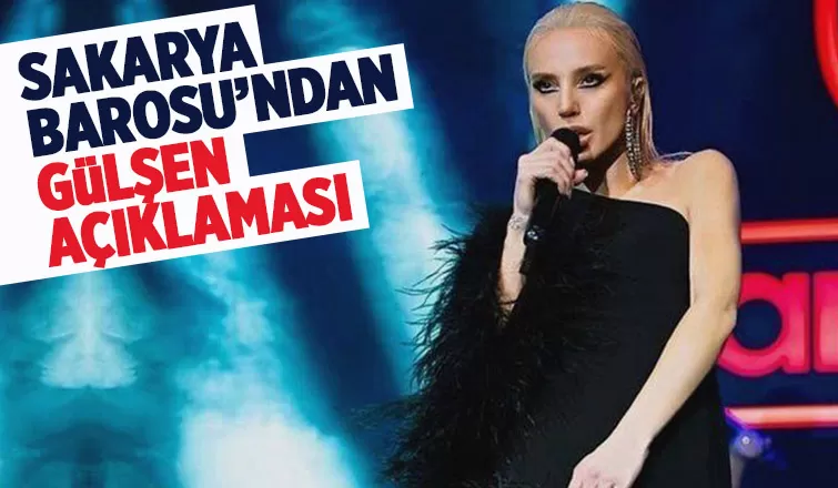 Sakarya Barosu'ndan Gülşen açıklaması