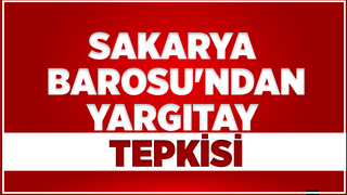 Sakarya Barosu'ndan Yargıtay açıklaması