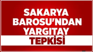Sakarya Barosu'ndan Yargıtay açıklaması