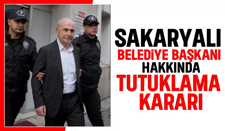 Sakaryalı Belediye Başkanı tutuklandı