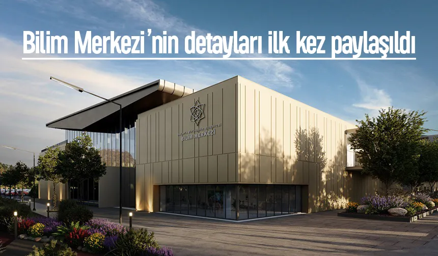 Sakarya Bilim Merkezi’nin detayları ilk kez paylaşıldı