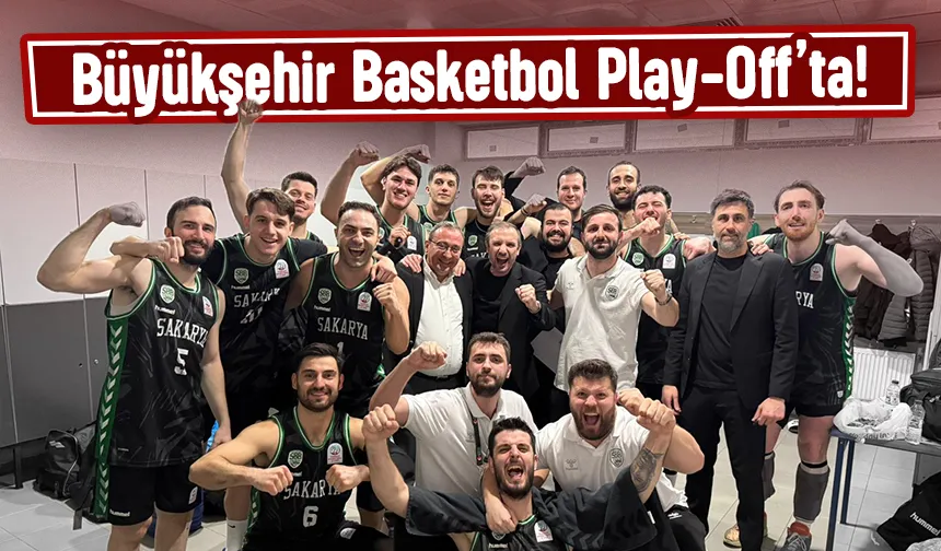Sakarya Büyükşehir Basketbol Play Off'ta