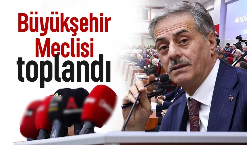 Sakarya Büyükşehir Meclisi toplandı