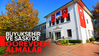 Sakarya Büyükşehir ve SASKİ de bazı isimler görevden alındı