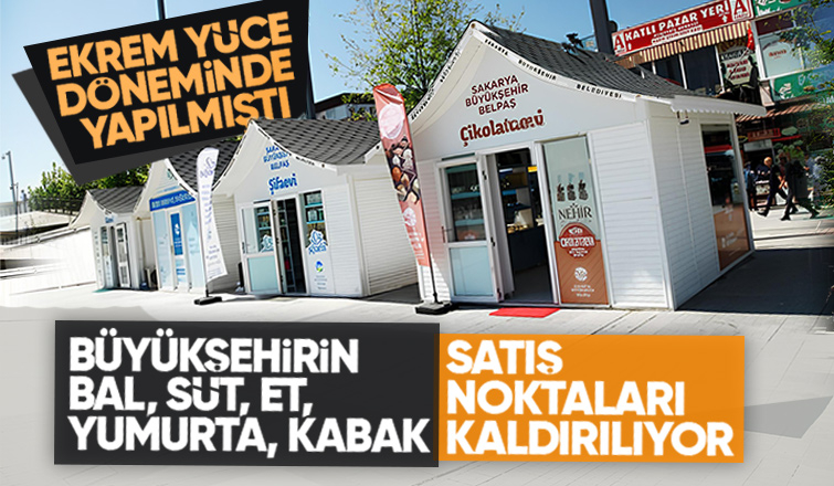Sakarya Büyükşehirin bal, süt, kabak, çikolata satış yerleri kaldırılıyor