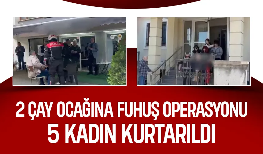 Sakarya'da 2 çay ocağına fuhuş baskını