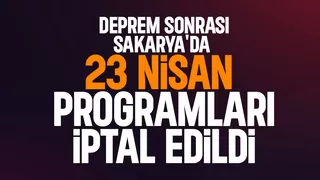 Sakarya'da 23 Nisan programları iptal edildi