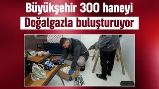 Sakarya'da 300 ev büyükşehirle doğalgaza kavuşuyor