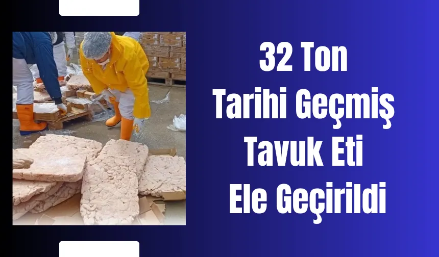 Sakarya'da 32 ton tarihi geçmiş tavuk eti ele geçirildi