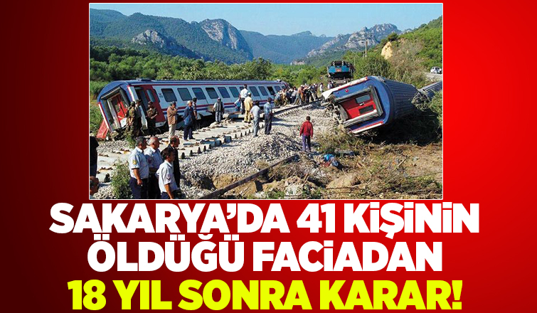 Sakarya'da 41 kişinin öldüğü tren kazasında tokat gibi karar
