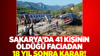 Sakarya'da 41 kişinin öldüğü tren kazasında tokat gibi karar