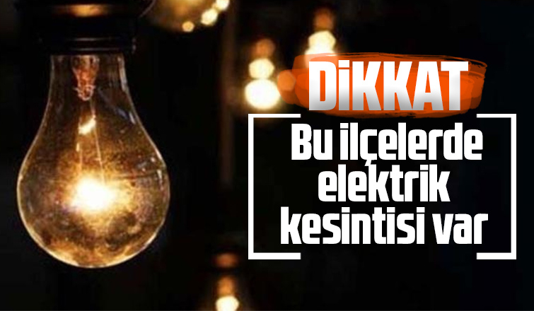 Sakarya'da 5 ilçe için elektrik kesintisi uyarısı