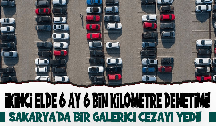 Sakarya'da 6 ay 6 bin kilometre düzenlemesini ihlalden ceza