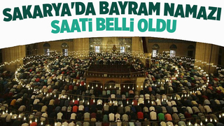 Sakarya'da bayram namazı saati açıklandı