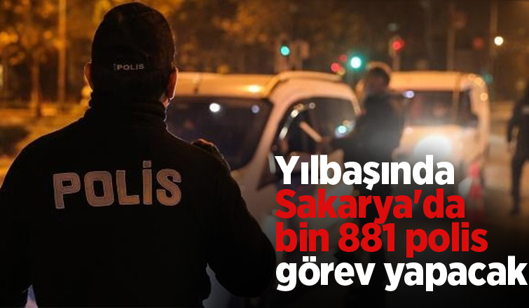  Sakarya'da bin 881 polis görev yapacak