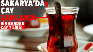 Sakarya'da bir bardak çay 7 lira oldu