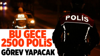 Sakarya'da bu gece 2500 polis sahada olacak