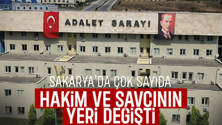 Sakarya'da çok sayıda hakim ve savcının görev yeri değişti