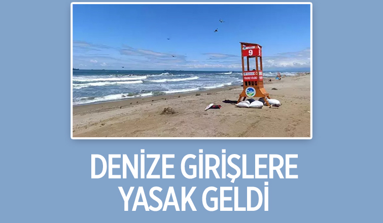 Sakarya'da denize girişler yasaklandı